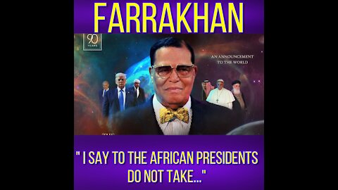FARRAKHAN SAYS TO THE AFRICAN PRESIDENTS