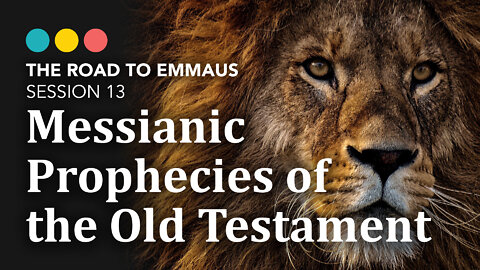 ROAD TO EMMAUS: Messianic Prophecies of the Old Testament | Session 13