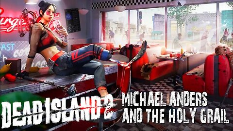 DEAD ISLAND 2 - MICHAEL ANDERS AND THE HOLY GRAIL
