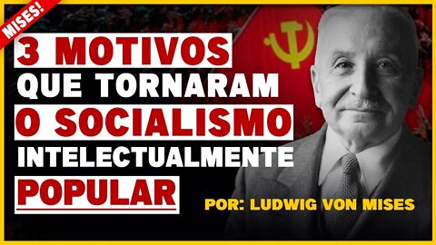 3 MOTIVOS QUE TORNARAM O SOCIALISMO INTELECTUALMENTE POPULAR | Introdução Livro "Socialismo" - Mises