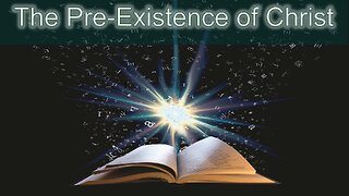 The Pre-Existence of Christ