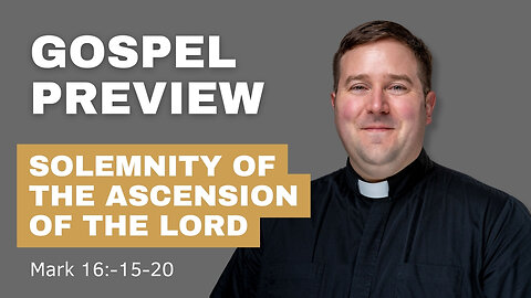 Gospel Preview - Solemnity of the Ascension of the Lord