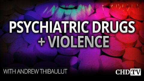 Psychiatric Drugs & Violence With Andrew Thibault