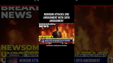 Newsom Attacks 2nd Amendment with 28th Amendment