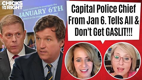 Fmr. Capitol Police Chief Tells All To Tucker & We're Being Gaslit ALL OVER THE PLACE