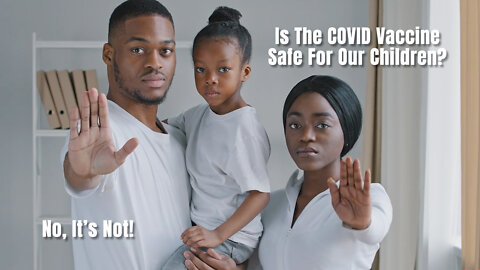 Is The COVID Vaccine Safe For Our Children?