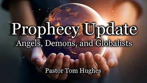 Prophecy Update: Angels, Demons and Globalists