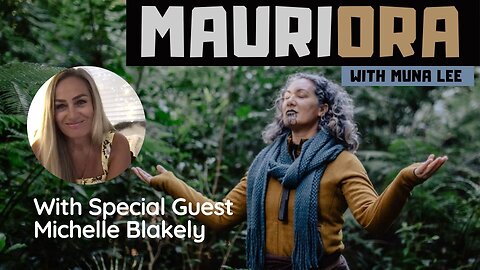 Mauriora | Holistic Living with Muna Lee And Special Guest Michelle Blakely - 24 Feb 2022