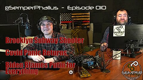 Semper Phallus - 010 - Brooklyn Shooting, Covid Panic, Biden Blames Putin for Everything