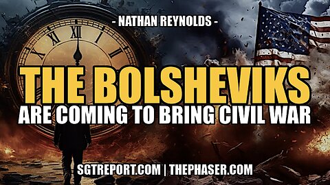 THE BOLSHEVIKS ARE COMING TO BRING CIVIL WAR -- NATHAN REYNOLDS