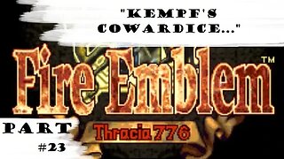 "Kempf's Cowardice..." | Let's Play: Fire Emblem: Thracia 776 | Part #23