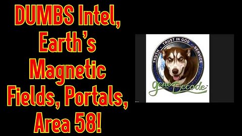 New Gene Decode: New DUMBS Intel, Earth's Magnetic Fields, Portals, Area 58!