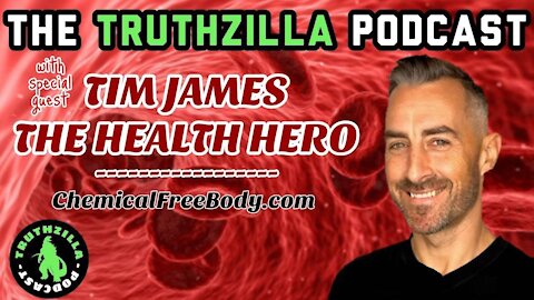 Truthzilla #026 - Tim James - The Health Hero - ChemicalFreeBody.com