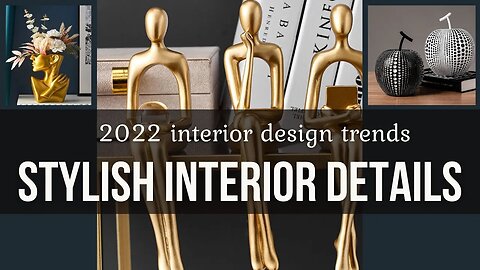 2022 interior design trends - Stylish interior details