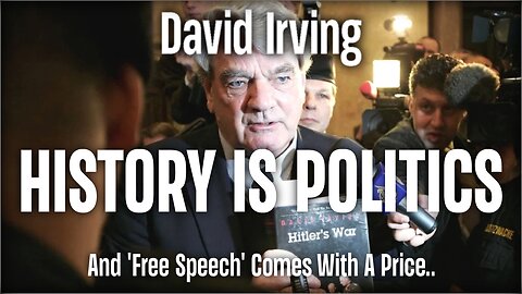 David Irving | History Is Politics And 'Free Speech' Comes With A Price