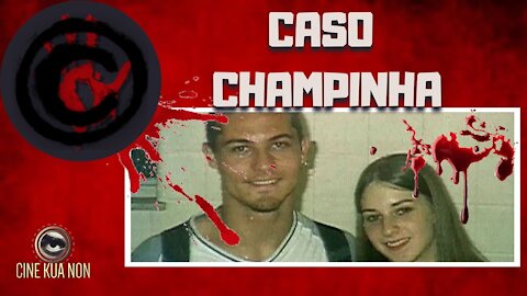 O CASO CHAMPINHA