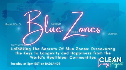 The Clean Living Project Ep. 17 - Blue Zones