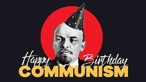Happy Birthday, Communism!