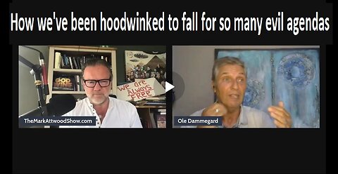 Ole Dammegard & Mark Attwood: How we've been hoodwinked to fall for so many evil agendas