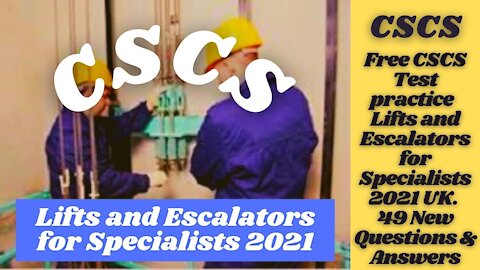 Free CSCS Test Practice Lifts and Escalators for Specialists 2021 UK . 49 New Questions & Answers .