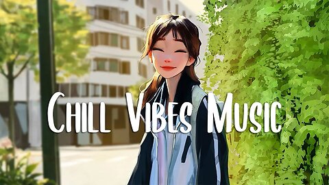 Good Vibes Music 🍀 Positive songs to start your Good Day ~ Comfortable songs to make you feel better