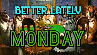 Better Lately - Monday