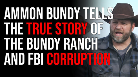 Ammon Bundy Tells The True Story Of The Bundy Ranch And FBI Corruption