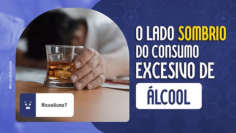 Os Perigos do Consumo Excessivo de Álcool: O Lado Sombrio que Você Precisa Conhecer