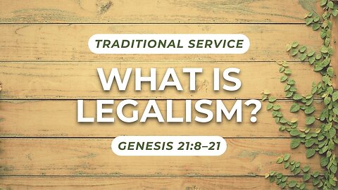 What is Legalism? — Genesis 21:8–21 (Traditional Worship)