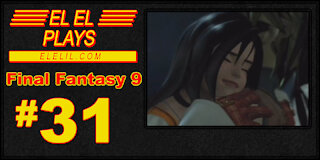 El El Plays Final Fantasy 9 Episode 31: Another One Bites the Dust