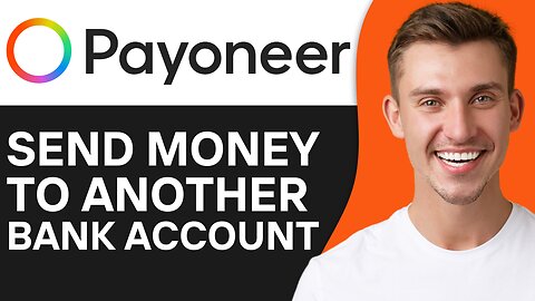 HOW TO SEND MONEY FROM PAYONEER TO ANOTHER BANK ACCOUNT