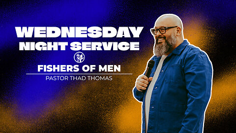 Fishers of Men | 4-24-24 | Wednesday Night Service