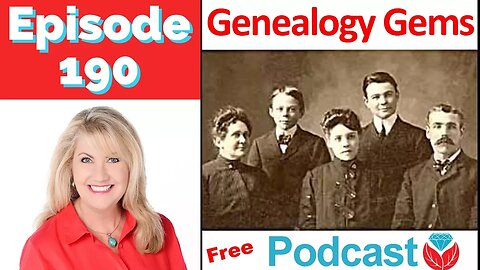 Episode 190 The Genealogy Gems Podcast