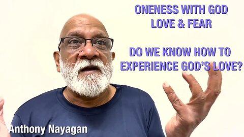 How does Oneness with God, love and fear of God relate to enlightenment? Q&A with Anthony Nayagan.