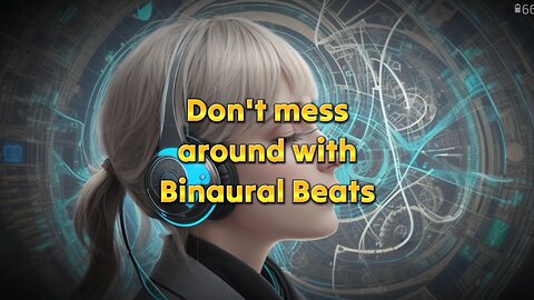 Don't mess around with binaural beats!!!