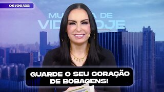 Guarde o seu coração de bobagens! || Mudança de Vida Hoje