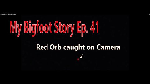 My Bigfoot Story Ep. 41 - Red Orb Caught on Camera