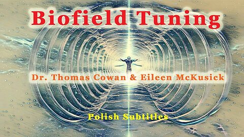Biofield tuning – dr. Tomas Cowan & Eileen McKusick (Polish Subtitles)
