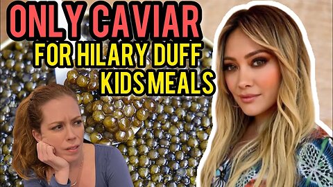 Only Caviar! Hilary Duff Says NO to ANY Other Snacks for Her Kids?! Chrissie Mayr Reacts!