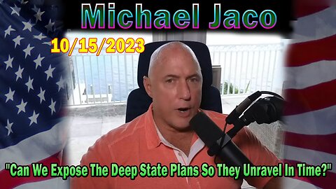 Michael Jaco HUGE Intel 10-15-23: "Can We Expose The Deep State Plans So They Unravel In Time?"