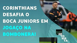 O Corinthians VAI CONSEGUIR ELIMINAR o Boca Juniors na Bombonera? | PAPO DE SETORISTA – 04/07/22