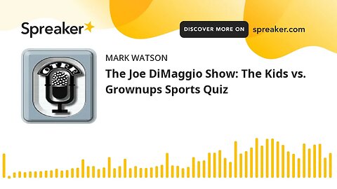 The Joe DiMaggio Show: The Kids vs. Grownups Sports Quiz (made with Spreaker)