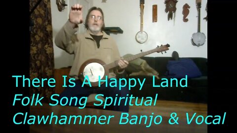 There Is A Happy Land Far Far Away - Folk Song Spiritual - Clawhammer Banjo & Vocal