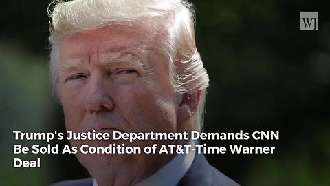 Trump's Justice Department Demands CNN Be Sold As Condition of AT&T-Time Warner Deal