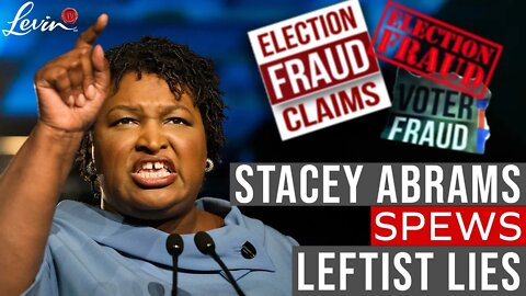 Stacey Abrams Spews DESPICABLE Leftist Lies | @LevinTV