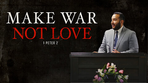 Make WAR not LOVE - Pastor Bruce Mejia
