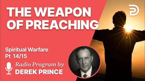 Spiritual Warfare Pt 14 of 15 - The Weapon of Preaching - Derek Prince