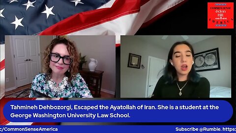 Common Sense America with Eden Hill & Tahmineh Dehbozorgi Escaped the Ayatollah of Iran.