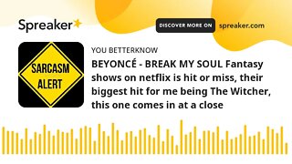 BEYONCÉ - BREAK MY SOUL Fantasy shows on netflix is hit or miss, their biggest hit for me being The