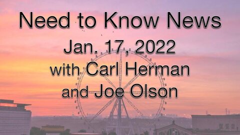 Need to Know News (17 January 2022) with Joe Olson and Carl Herman